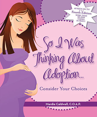 So I Was Thinking About Adoption, a book by Mardie Caldwell, C.O.A.P. offers insights and info for pregnant women thing about adoption