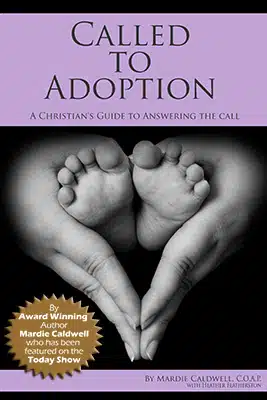 Called to Adoption by Mardie Caldwell, C.O.A.P. is a book for all who feel the call to explore adoption